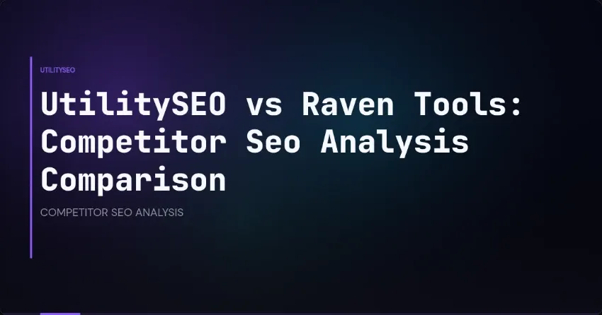 UtilitySEO vs Raven Tools: vergelijking van concurrentieanalyse voor SEO