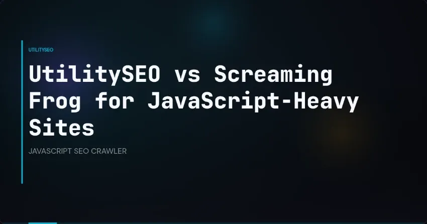 UtilitySEO vs Screaming Frog for JavaScript-Heavy Sites