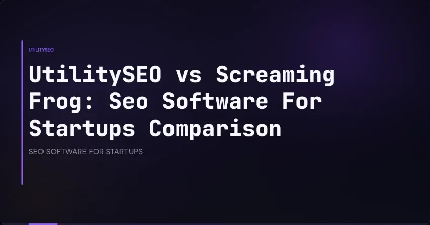 UtilitySEO vs Screaming Frog: SEO-Software für Startups im Vergleich