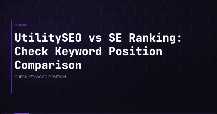 UtilitySEO vs. SE Ranking: Keyword-Position prüfen im Vergleich