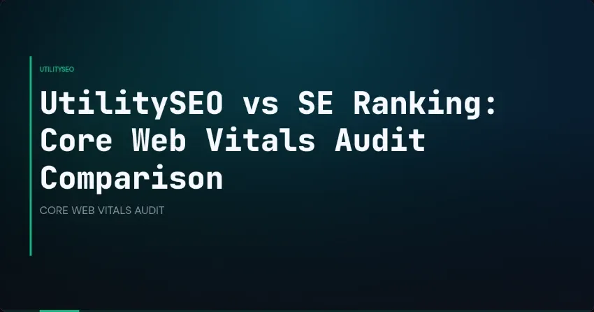 UtilitySEO vs. SE Ranking: Core-Web-Vitals-Audit im Vergleich