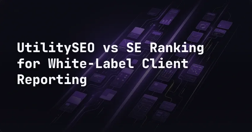 UtilitySEO vs SE Ranking for White-Label Client Reporting
