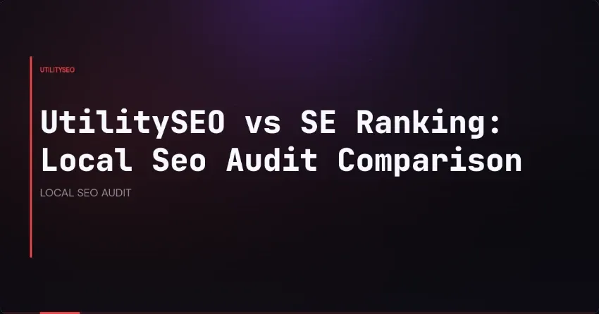 UtilitySEO vs. SE Ranking: Vergleich beim lokalen SEO-Audit