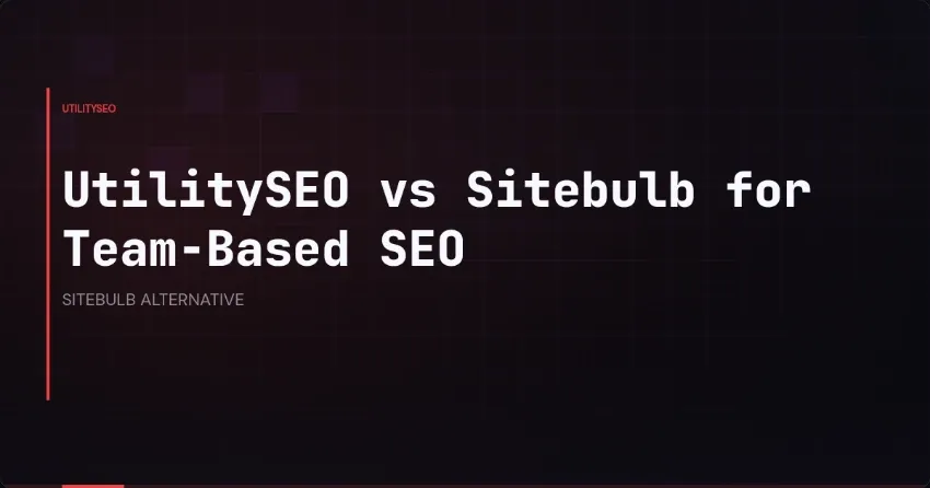 UtilitySEO vs Sitebulb for Team-Based SEO