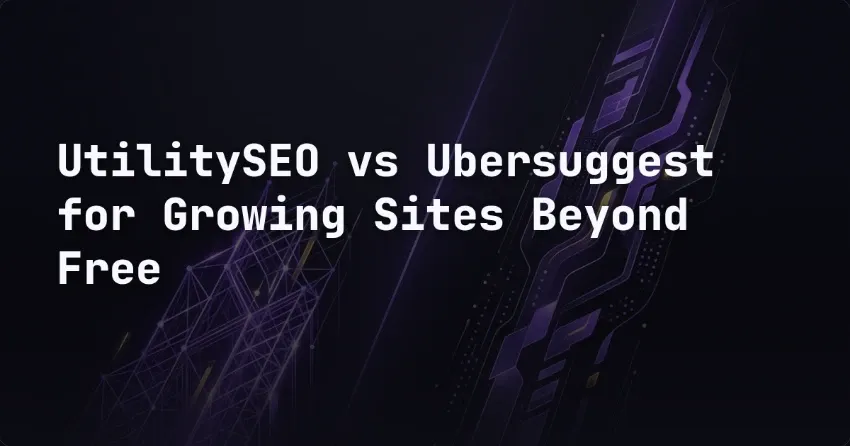 UtilitySEO vs Ubersuggest for Growing Sites Beyond Free