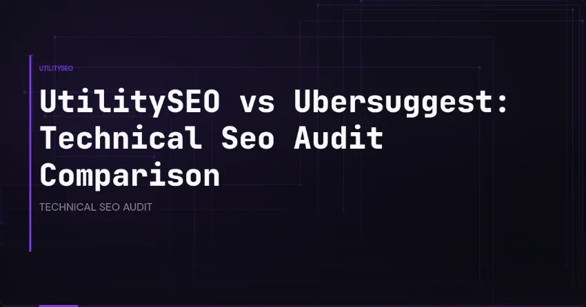 UtilitySEO vs Ubersuggest: technische SEO-audit vergeleken