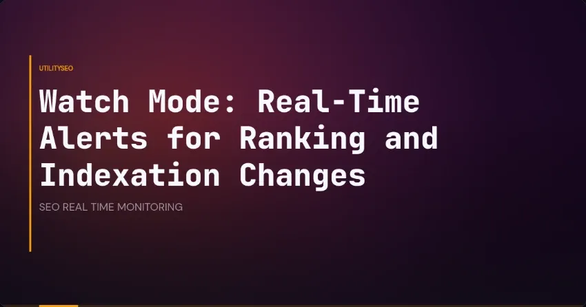 Watch Mode: Real-Time Alerts for Ranking and Indexation Changes