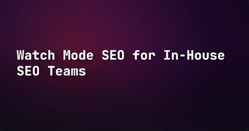 Watch Mode SEO for In-House SEO Teams