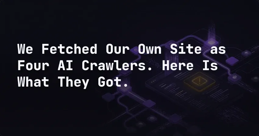 We Fetched Our Own Site as Four AI Crawlers. Here Is What They Got.