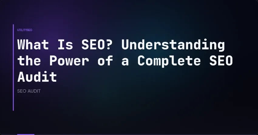 Was ist SEO? Die Macht eines vollständigen SEO-Audits