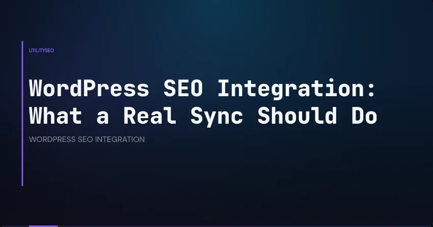 WordPress SEO Integration: What a Real Sync Should Do