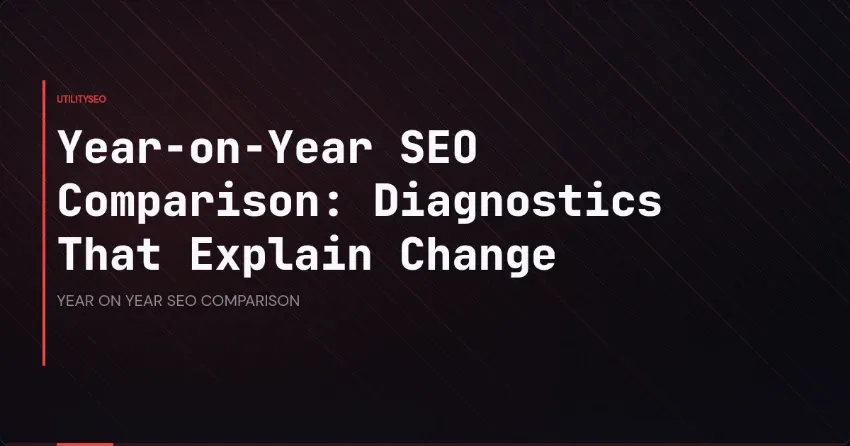 Year-on-Year SEO Comparison: Diagnostics That Explain Change