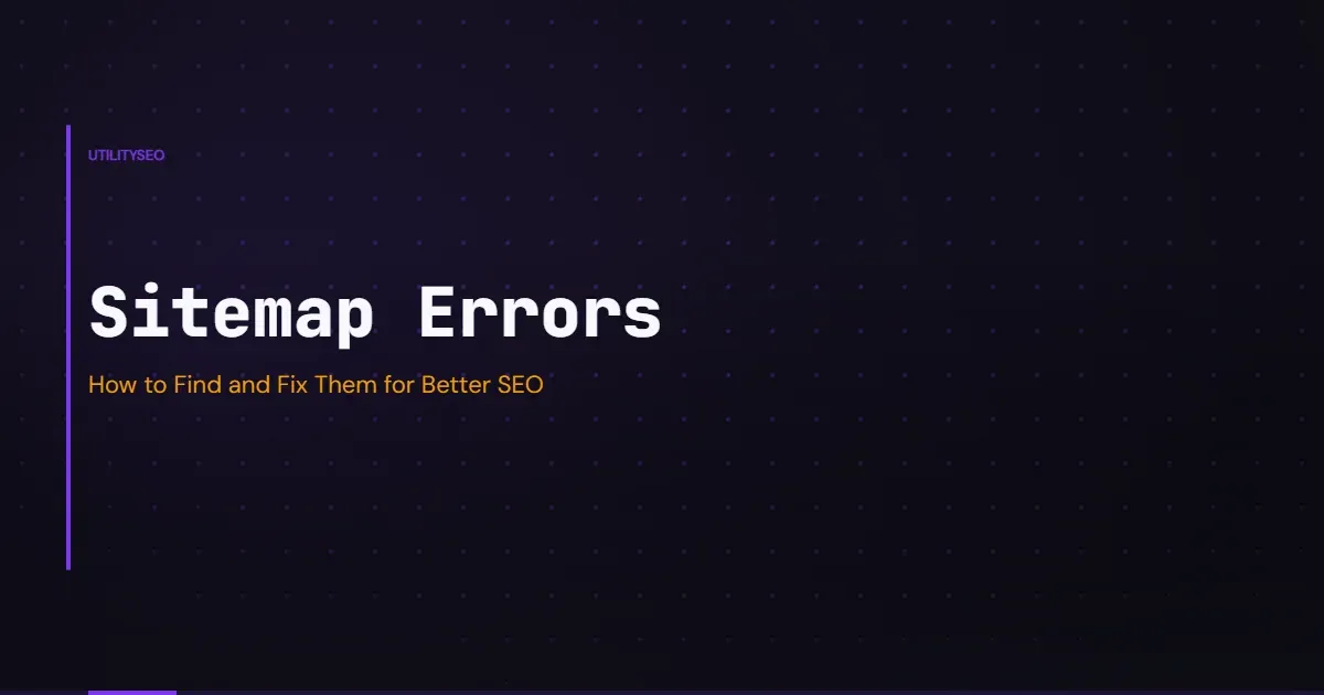Sitemap Errors How to Find and Fix Them for Better SEO