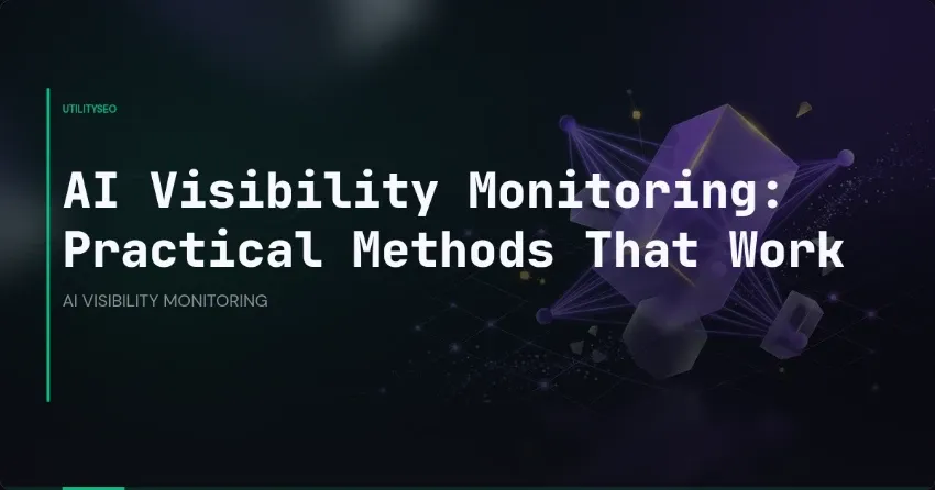 AI Visibility Monitoring: Practical Methods That Work