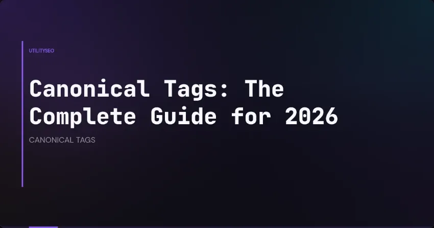Canonical Tags: The Complete Guide for 2026