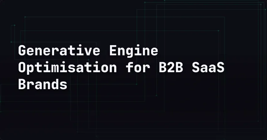 Generative Engine Optimisation for B2B SaaS Brands