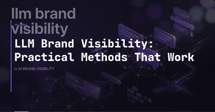 LLM Brand Visibility: Practical Methods That Work