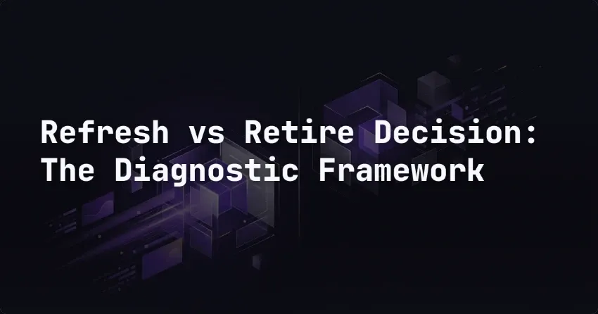 Refresh vs Retire Decision: The Diagnostic Framework