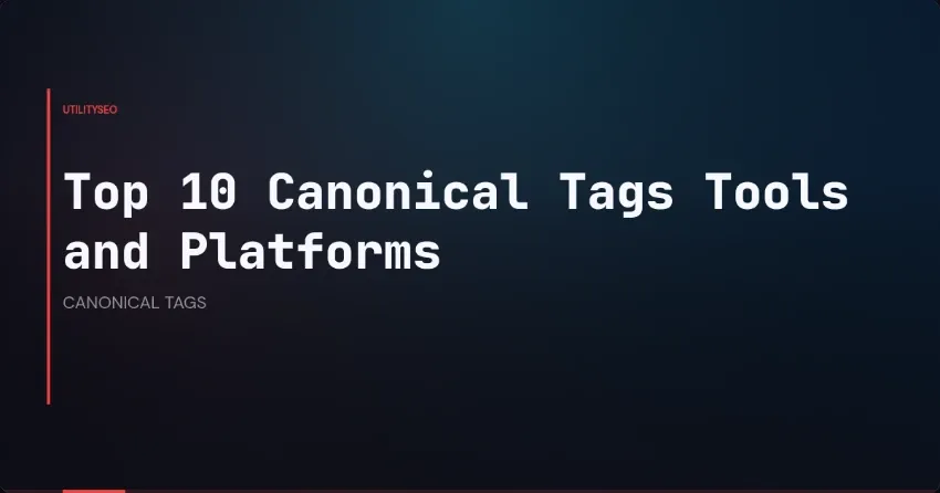 Top 10 Canonical Tags Tools and Platforms