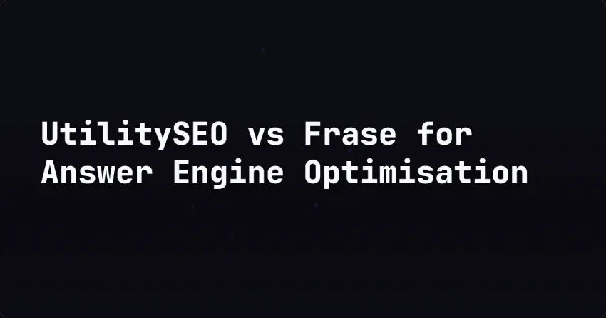 UtilitySEO vs Frase for Answer Engine Optimisation